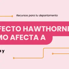 Un hombre con chaqueta naranja y gafas, junto a un texto que dice "El efecto Hawthorne".