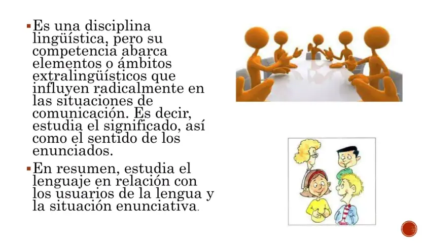 La pragmática estudia el lenguaje en contexto, analizando cómo los usuarios lo usan y el significado en situaciones comunicativas.